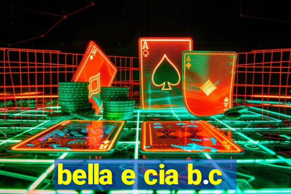 bella e cia b.c